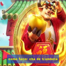 como fazer cha de trombeta